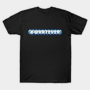 # Whatever T-Shirt